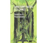 Ainsi sont faites les lianes - Godefroy K. Mwanabwato - Les Lettres Mouchetees - broché - Roman