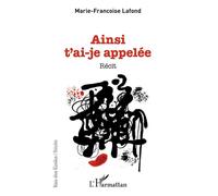 Ainsi t'ai-je appelée - Marie-Françoise Lafond - L'harmattan - broché - Récit