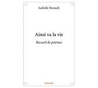 Ainsi va la vie Recueil de poèmes - Isabelle Renault - Edilivre-Aparis - broché - Recueil