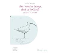Ainsi Vont Les Étangs, Ainsi Va Le Canal - Jacques Et Joseph: Jacques Et Joseph