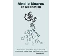 Ainslie Meares on Meditation: Dissolve tension, anxiety & pain.Tap your inner wealth. Includes Relief Without Drugs* & poems written by Meares.