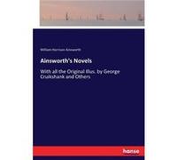 Ainsworths NovelsWith all the Original Illus. by George Cruikshank and Others - William Harrison Ainsworth - BoD Third Party Titles - Livre en Anglais William Harrison AinsworthWilliam Harrison Ainswo