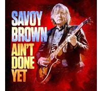 Ain't Done Yet by SAVOY BROWN [Audio CD] NEUF