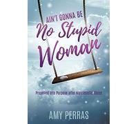 Ain't Gonna Be No Stupid Woman