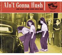 Aint Gonna Hush: And Make Some Good Girls Bad [Audio CD] NEUF