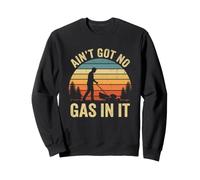 Ain't Got No Gas in It - Tondeuse à Gazon aménagement paysager Sweatshirt