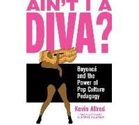 Ain't I A Diva?: Beyoncé And The Power Of Pop Culture Pedagogy