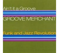 Ain't It A Groove - Groove Merchant Funk & Jazz Revolution