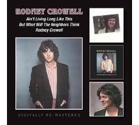 Ain't Living Long Like This/But What Will The Neigbors Think/Rodney Crowell