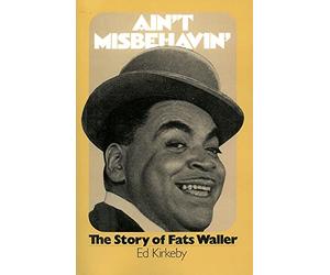 Ain't Misbehaving: The Story Of Fats Waller