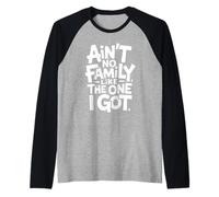 Ain't No Family Like The One I Got Citation Famille Fierté Manche Raglan
