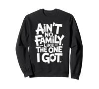 Ain't No Family Like The One I Got Citation Famille Fierté Sweatshirt