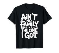 Ain't No Family Like The One I Got Citation Famille Fierté T-Shirt