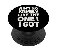 Ain't No Family Like The One I Got Citation Réunion Famille PopSockets PopGrip Adhésif