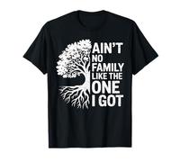 Ain't No Family Like The One I Got Family Tree Roots T-Shirt