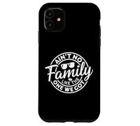 Ain't No Family Like The One We Got Funny Family Reunion Coque pour iPhone 11