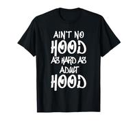 Ain't No Hood as Hard as Adult thood T-Shirt