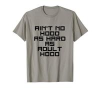 Ain't No Hood as Hard as Adult thood T-Shirt