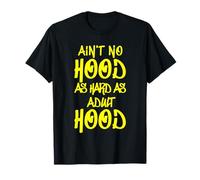 Ain't No Hood as Hard as Adult thood T-Shirt