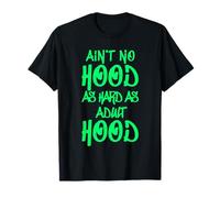 Ain't No Hood as Hard as Adult thood T-Shirt