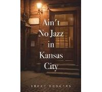 Ain't No Jazz In Kansas City