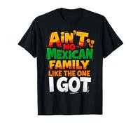 Ain't No Mexican Family Like The One I Got Funny Family T-Shirt