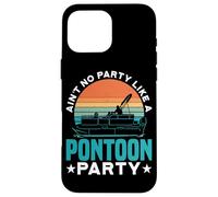 Ain't No Party Like A Pontoon Party Boat Lake Summer Fun - Coque pour iPhone 16 Pro Max