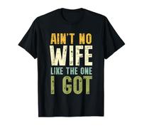 Ain't No Wife Like The One I Got Funny Husband T-Shirt