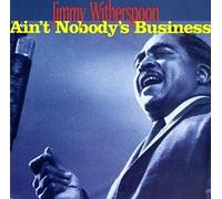 Witherspoon, Jimmy - Ain't Nobody's Business