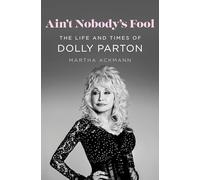 Ain't Nobody's Fool: The Life and Times of Dolly Parton
