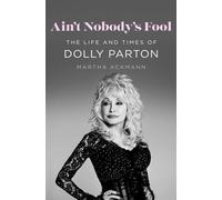 Ain't Nobody's Fool The Life and Times of Dolly Parton - Martha Ackmann - St. martin's press - ebook (ePub) - Livre