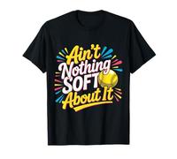 Ain't Nothing Soft About It Sports de Balle-Molle - T-Shirt