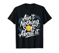 Ain't Nothing Soft About It Sports de Balle-Molle - T-Shirt