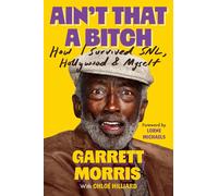Ain't That a Bitch How I Survived SNL, Hollywood & Myself - Garrett Morris - Legacy Lit - ebook (ePub) - Livre