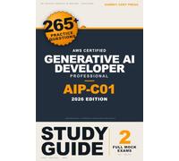 AIP-C01 Study Guide: AWS Certified Generative AI Developer - Professional Exam Prep with 265+ Practice Questions and 2 Full-Length Mock Exams