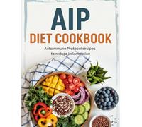AIP DIET COOKBOOK: Autoimmune Protocol Recipes to Reduce Inflammation