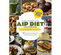 AIP Diet Cookbook for Beginners and Beyond: 100+ Autoimmune-Friendly Recipes to Soothe Inflammation, Boost Immunity & Improve Gut Health | A Step-by-Step 8-Week Meal Plan & Expert Tips to