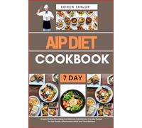 Aip Diet Cookbook: Simple Healing Nourishing And Delicious Autoimmune-Friendly Recipes For Gut Health, Inflammation Relief And Total Wellness