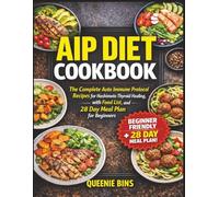 AIP Diet Cookbook: The Complete Auto Immune Protocol Recipes for Hashimoto Thyroid Healing, with Food List, and 28 Day Meal Plan for Beginners