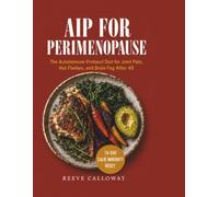 AIP for Perimenopause: (The Autoimmune Protocol Diet for Joint Pain, Hot Flashes, and Brain Fog After 40 - 14-Day Calm Immunity Meal Plan & Symptom Tracker)