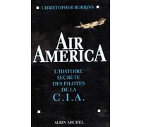 Air America. L'Histoire Secrete Des Pilotes De La Cia