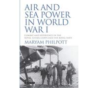 Air And Sea Power In World War I: Combat And Experience In The Royal Flying Corps And The Royal Navy