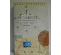 Air Apparent: How Meteorologists Learned to Map, Predict, and Dramatize Weather