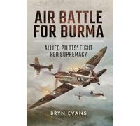 Air Battle For Burma: Allied Pilots' Fight For Supremacy