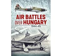 Air Battles Over Hungary 1944-45