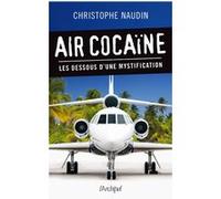 Air cocaïne - Les dessous d'une mystification Christophe Naudin (Auteur)