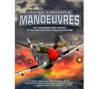Air Combat Manoeuvres: The Technique and History of Air Fighting for Flight Simulation