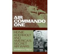 Air Commando One: Heinie Aderholt and America's Secret Air Wars