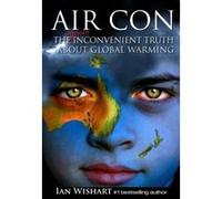 Air Con: The Seriously Inconvenient Truth about Global Warming Wishart, Ian (Auteur)