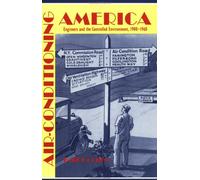 Air-Conditioning America: Engineers and the Controlled Environment, 1900-1960